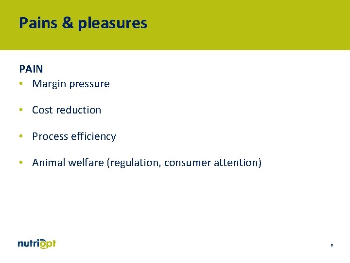 Pains & pleasures PAIN • Margin pressure • Cost reduction • Process efficiency •