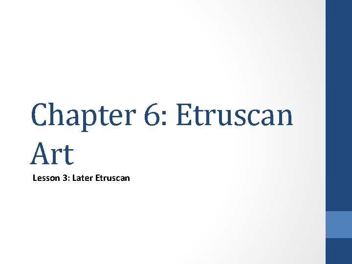 Chapter 6: Etruscan Art Lesson 3: Later Etruscan 