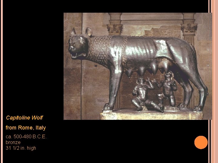 Capitoline Wolf from Rome, Italy ca. 500 -480 B. C. E. bronze 31 1/2