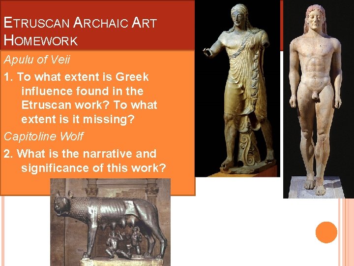 ETRUSCAN ARCHAIC ART HOMEWORK Apulu of Veii 1. To what extent is Greek influence