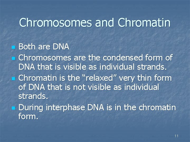 Chromosomes and Chromatin n n Both are DNA Chromosomes are the condensed form of