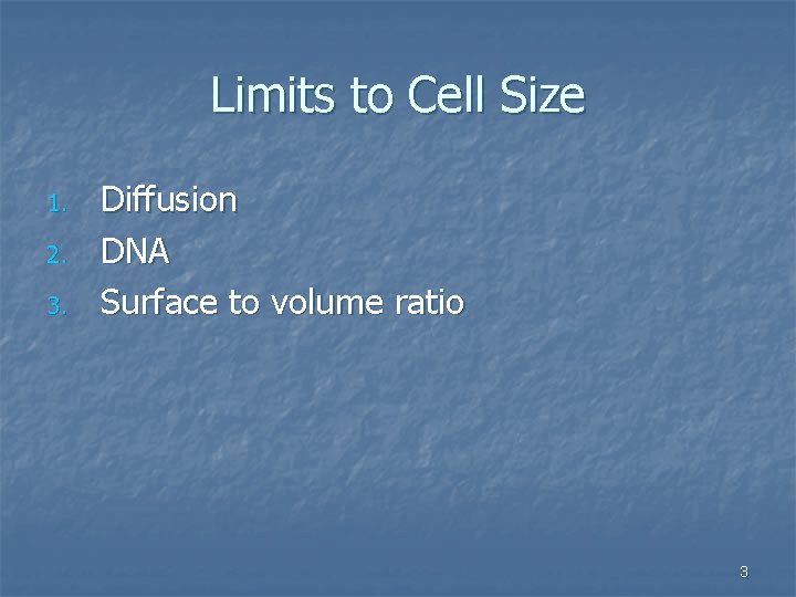 Limits to Cell Size 1. 2. 3. Diffusion DNA Surface to volume ratio 3