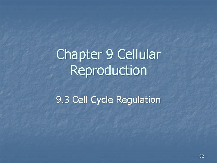 Chapter 9 Cellular Reproduction 9. 3 Cell Cycle Regulation 32 