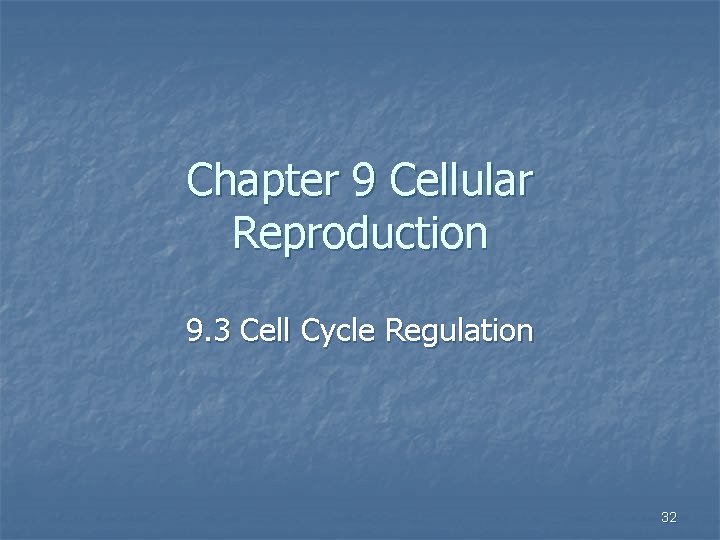 Chapter 9 Cellular Reproduction 9. 3 Cell Cycle Regulation 32 