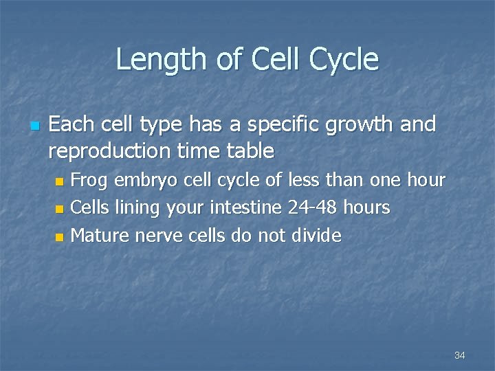 Length of Cell Cycle n Each cell type has a specific growth and reproduction