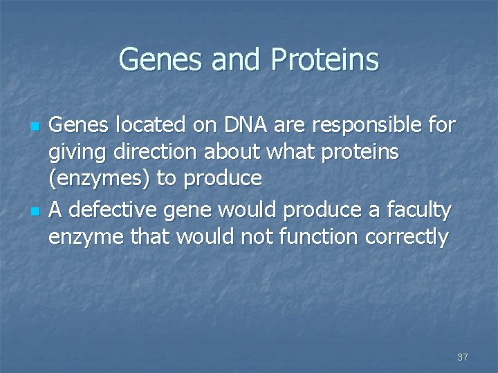 Genes and Proteins n n Genes located on DNA are responsible for giving direction