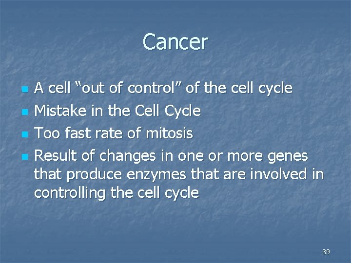 Cancer n n A cell “out of control” of the cell cycle Mistake in