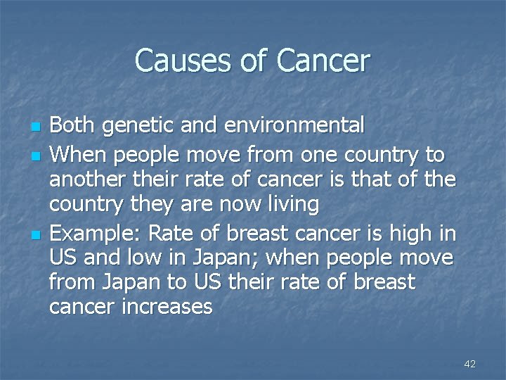 Causes of Cancer n n n Both genetic and environmental When people move from