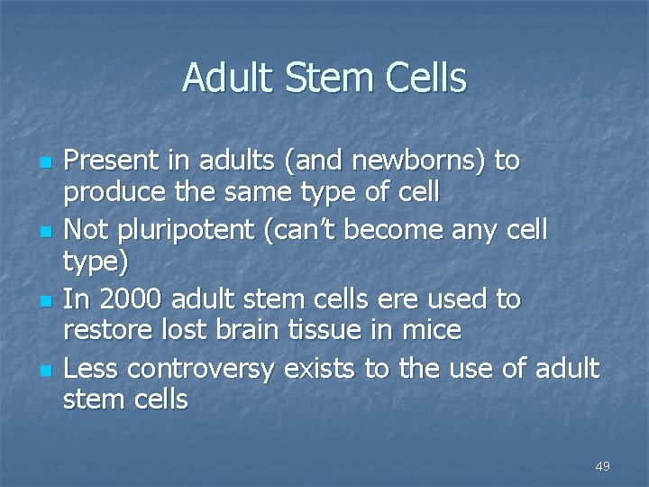 Adult Stem Cells n n Present in adults (and newborns) to produce the same