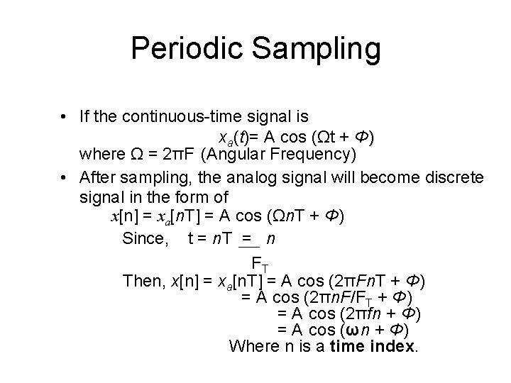 Periodic Sampling • If the continuous-time signal is xa(t)= A cos (Ωt + Φ)