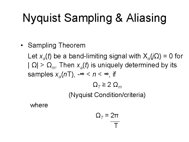 Nyquist Sampling & Aliasing • Sampling Theorem Let xa(t) be a band-limiting signal with