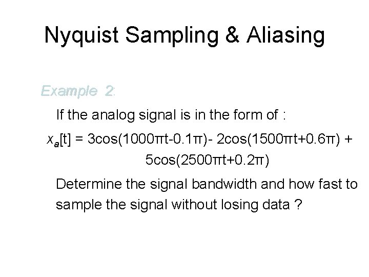 Nyquist Sampling & Aliasing Example 2: If the analog signal is in the form