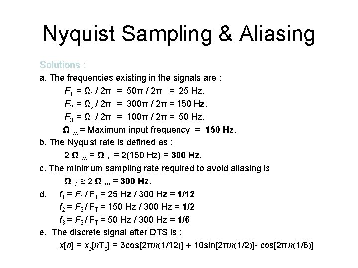 Nyquist Sampling & Aliasing Solutions : a. The frequencies existing in the signals are