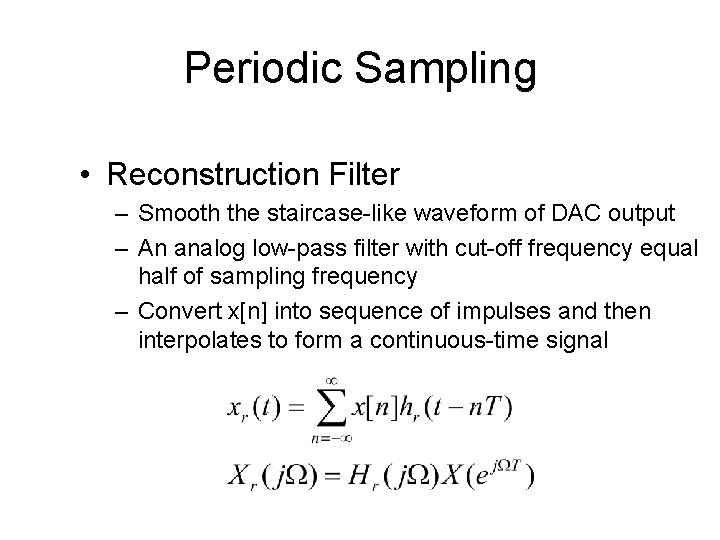 Periodic Sampling • Reconstruction Filter – Smooth the staircase-like waveform of DAC output –