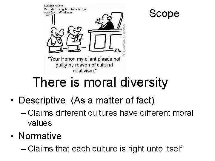 Scope There is moral diversity • Descriptive (As a matter of fact) – Claims