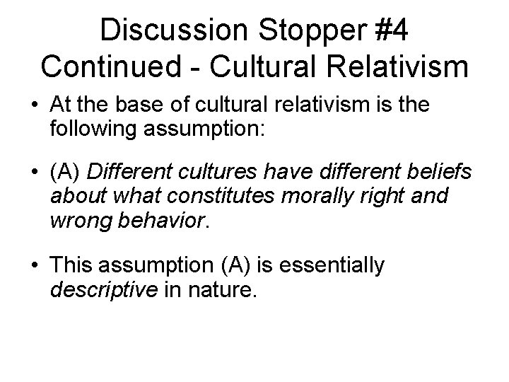 Discussion Stopper #4 Continued - Cultural Relativism • At the base of cultural relativism