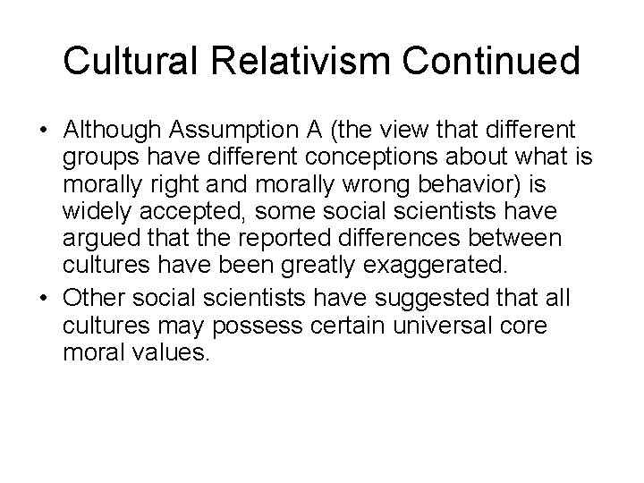 Cultural Relativism Continued • Although Assumption A (the view that different groups have different
