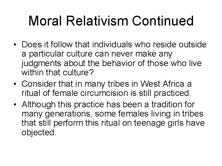 Moral Relativism Continued • Does it follow that individuals who reside outside a particular