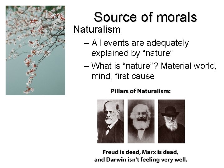 Source of morals Naturalism – All events are adequately explained by “nature” – What