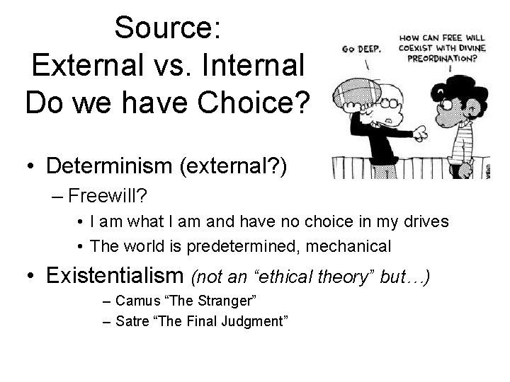 Source: External vs. Internal Do we have Choice? • Determinism (external? ) – Freewill?