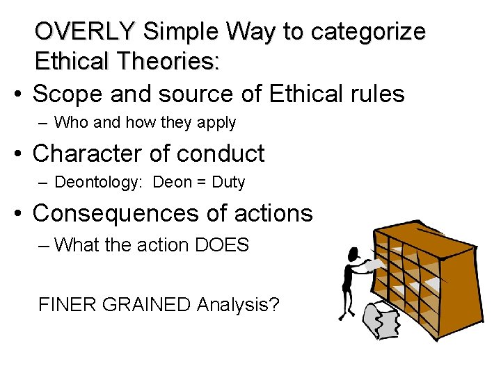 OVERLY Simple Way to categorize Ethical Theories: • Scope and source of Ethical rules