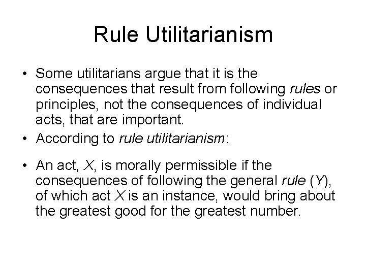 Rule Utilitarianism • Some utilitarians argue that it is the consequences that result from