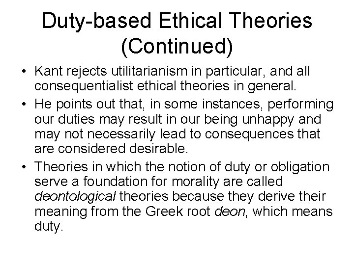 Duty-based Ethical Theories (Continued) • Kant rejects utilitarianism in particular, and all consequentialist ethical