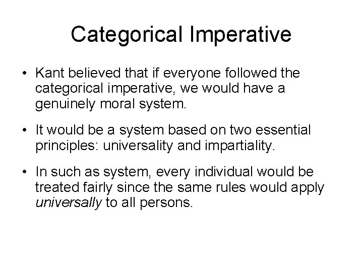 Categorical Imperative • Kant believed that if everyone followed the categorical imperative, we would