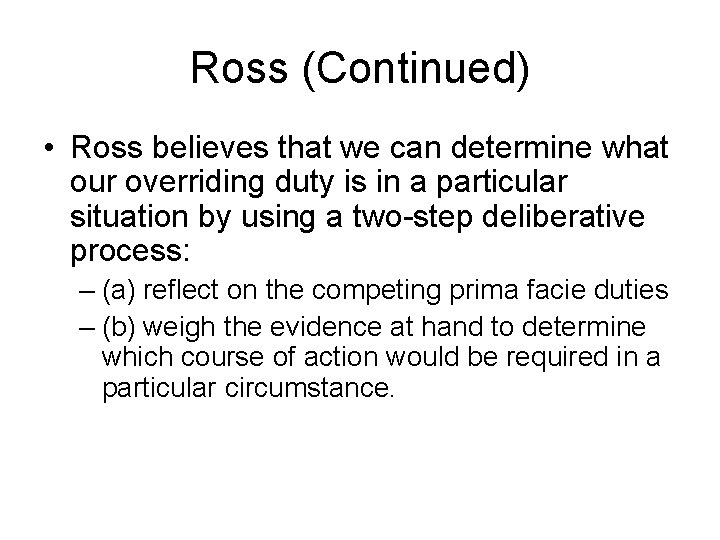 Ross (Continued) • Ross believes that we can determine what our overriding duty is