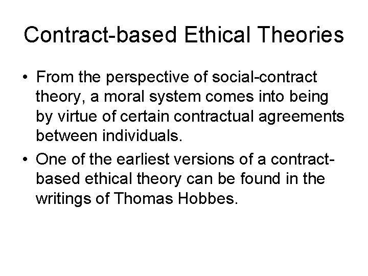 Contract-based Ethical Theories • From the perspective of social-contract theory, a moral system comes