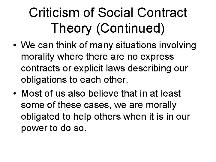 Criticism of Social Contract Theory (Continued) • We can think of many situations involving