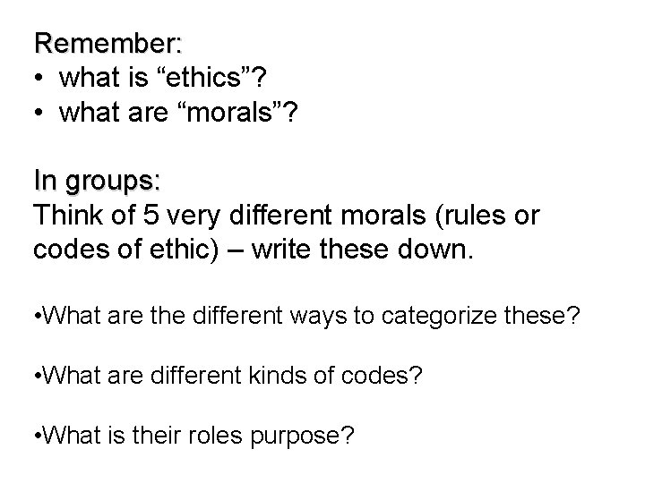 Remember: • what is “ethics”? • what are “morals”? In groups: Think of 5