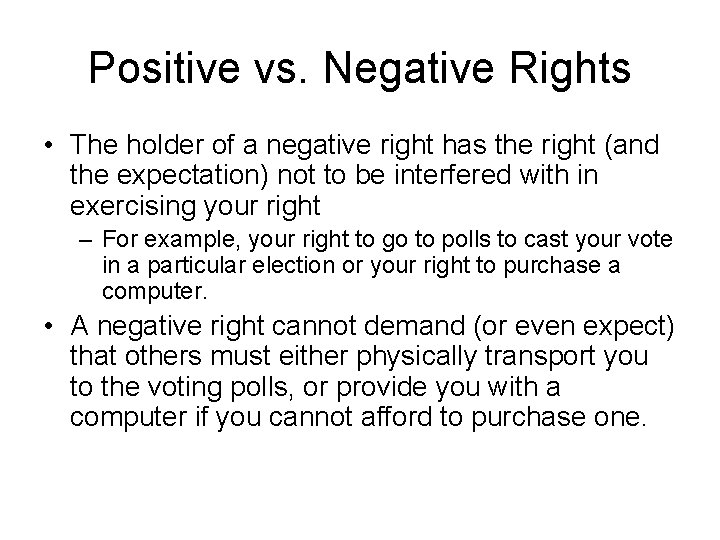 Positive vs. Negative Rights • The holder of a negative right has the right