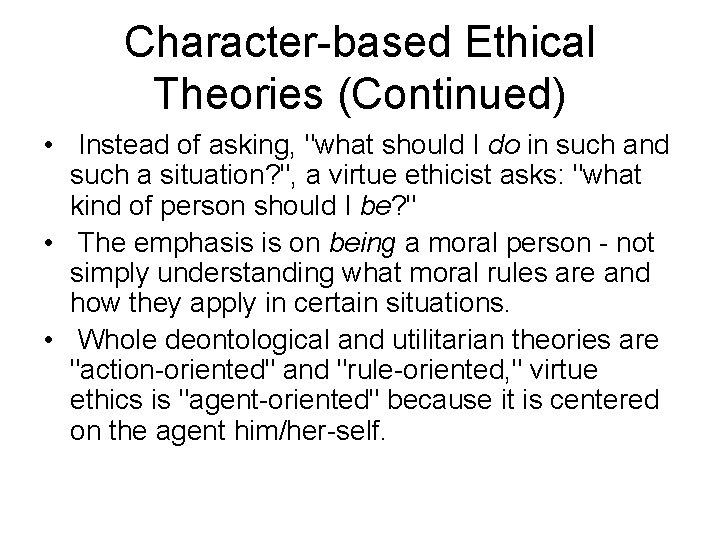 Character-based Ethical Theories (Continued) • Instead of asking, "what should I do in such