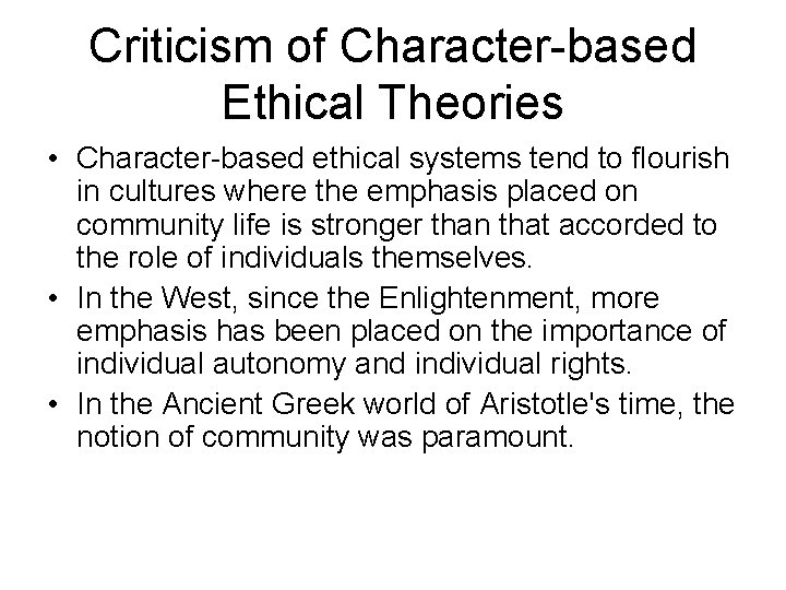 Criticism of Character-based Ethical Theories • Character-based ethical systems tend to flourish in cultures