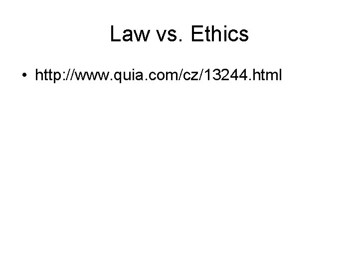 Law vs. Ethics • http: //www. quia. com/cz/13244. html 