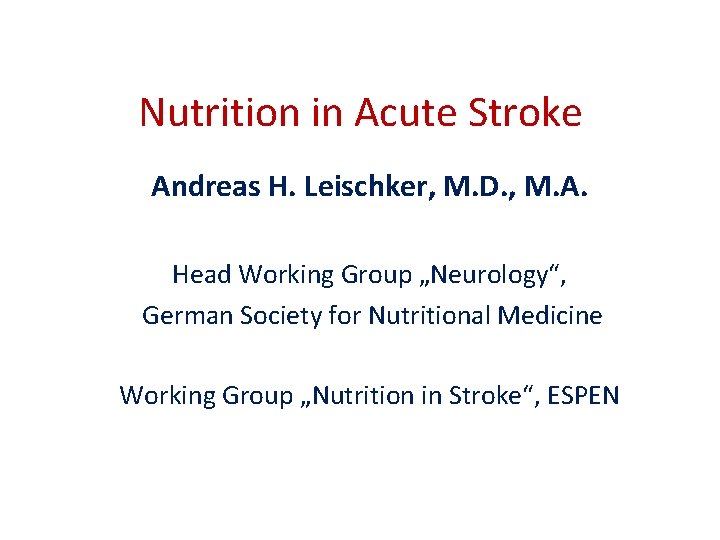 Nutrition in Acute Stroke Andreas H. Leischker, M. D. , M. A. Head Working