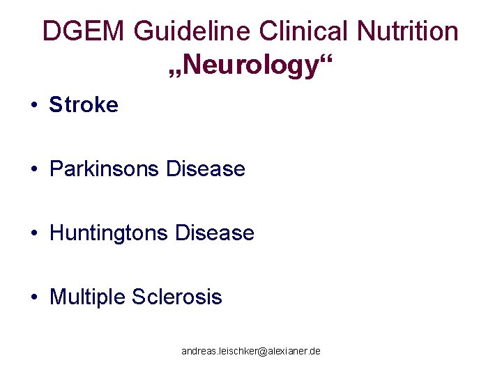 DGEM Guideline Clinical Nutrition „Neurology“ • Stroke • Parkinsons Disease • Huntingtons Disease •