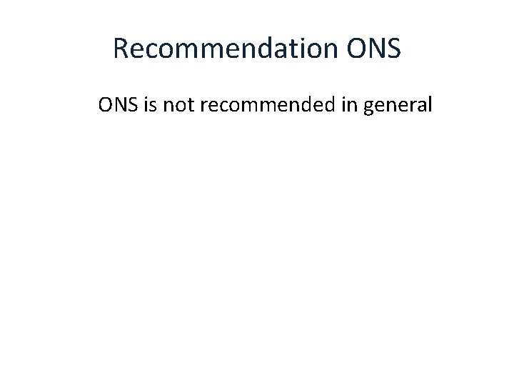 Recommendation ONS is not recommended in general 
