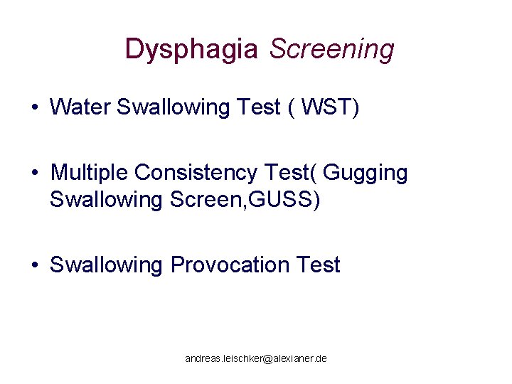 Dysphagia Screening • Water Swallowing Test ( WST) • Multiple Consistency Test( Gugging Swallowing