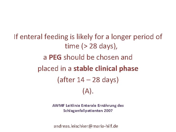 If enteral feeding is likely for a longer period of time (> 28 days),