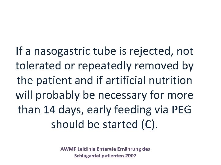 If a nasogastric tube is rejected, not tolerated or repeatedly removed by the patient