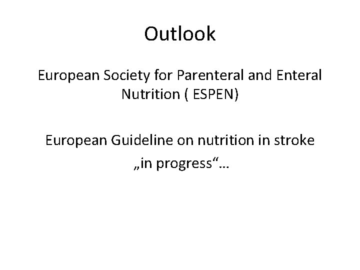 Outlook European Society for Parenteral and Enteral Nutrition ( ESPEN) European Guideline on nutrition