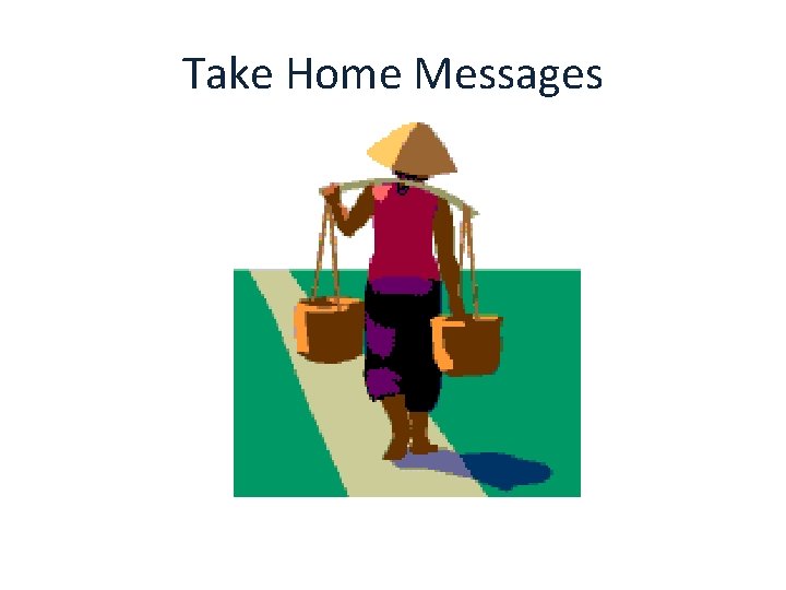 Take Home Messages 
