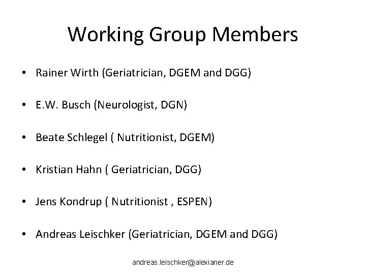 Working Group Members • Rainer Wirth (Geriatrician, DGEM and DGG) • E. W. Busch