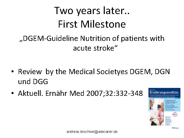 Two years later. . First Milestone „DGEM-Guideline Nutrition of patients with acute stroke“ •