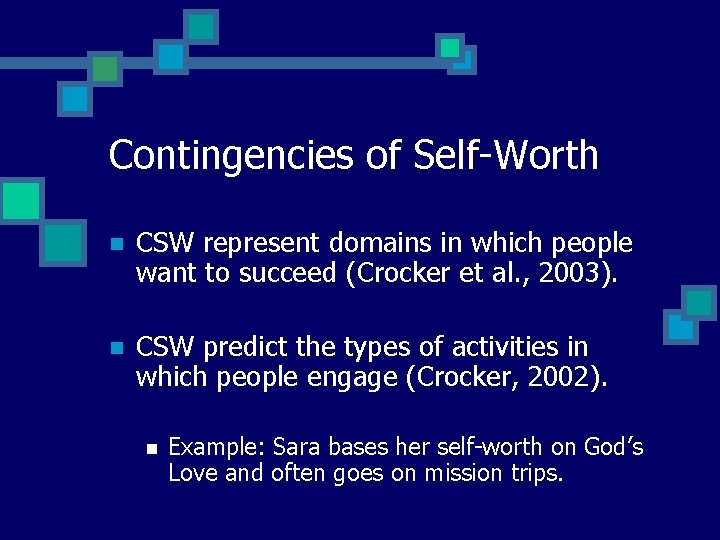 Contingencies of Self-Worth n CSW represent domains in which people want to succeed (Crocker