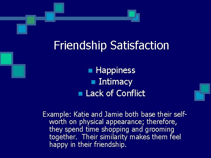 Friendship Satisfaction Happiness n Intimacy Lack of Conflict n n Example: Katie and Jamie