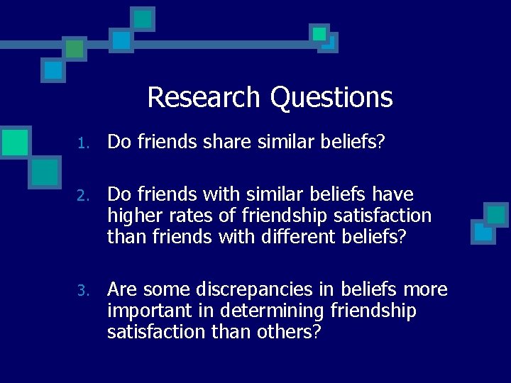 Research Questions 1. Do friends share similar beliefs? 2. Do friends with similar beliefs