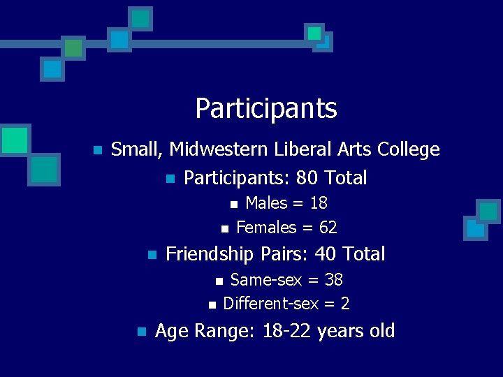 Participants n Small, Midwestern Liberal Arts College n Participants: 80 Total Males = 18